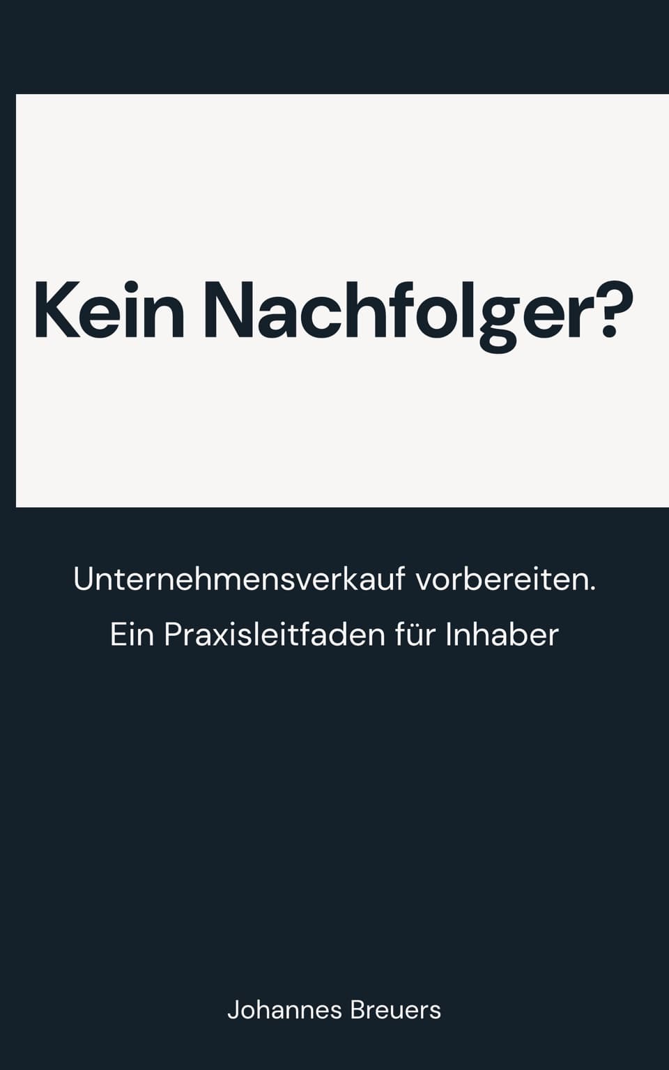 Buchcover: Kein Nachfolger? Unternehmensverkauf vorbereiten. Ein Praxisleitfaden für Inhaber. Von Johannes Breuers